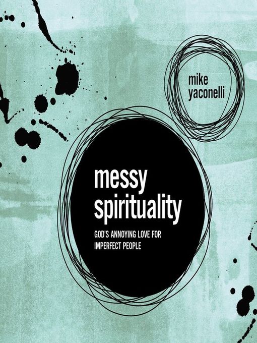 Title details for Messy Spirituality by Mike  Yaconelli - Available